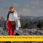 Pengertian Tren Fashion & Cara Mengurangi Limbah Fast Fashion