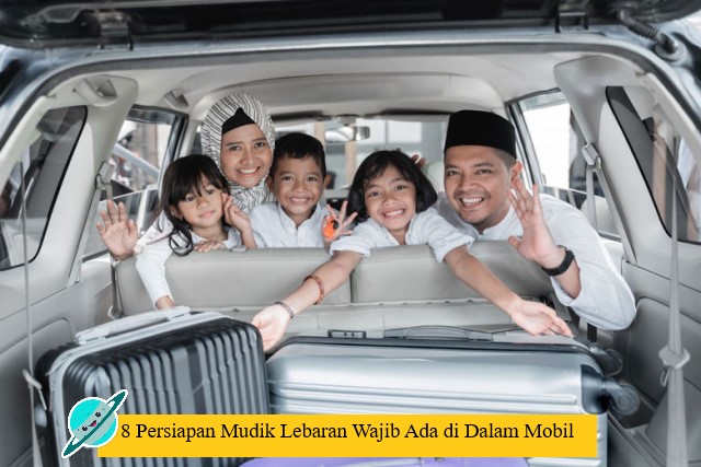 8 Persiapan Mudik Lebaran Wajib Ada di Dalam Mobil